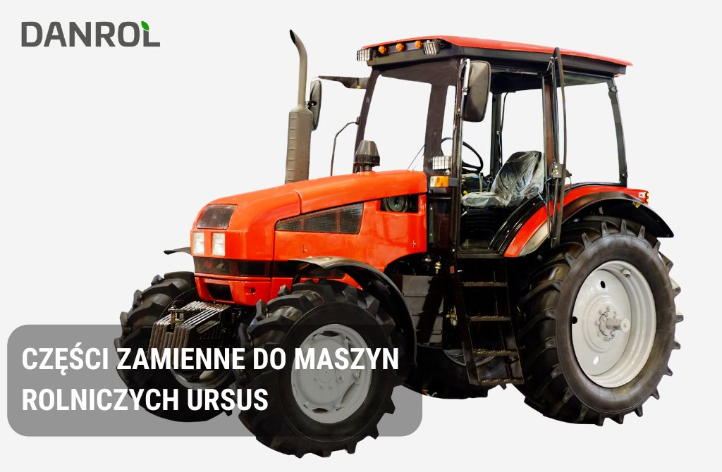 Części zamienne do ciągników Ursus – poradnik i oferta w Danrol Sklep