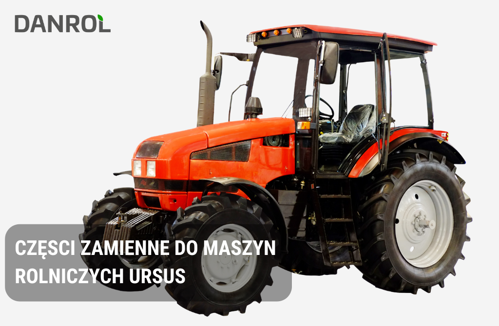 Części zamienne do ciągników Ursus – poradnik i oferta w Danrol Sklep
